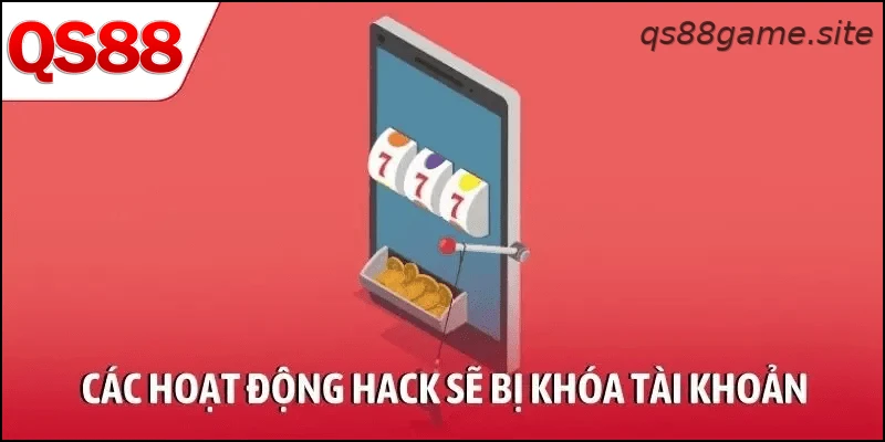 Tài khoản QS88 có thể bị khóa khi phát hiện hack hoặc gian lận