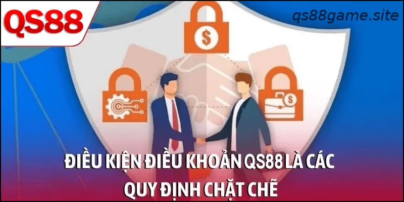 Điều kiện điều khoản QS88 là các quy định chặt chẽ