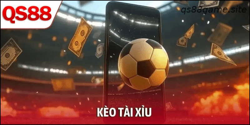 Kèo Tài Xỉu Bóng Đá – Bí Quyết Chơi Hiệu Quả Từ QS88