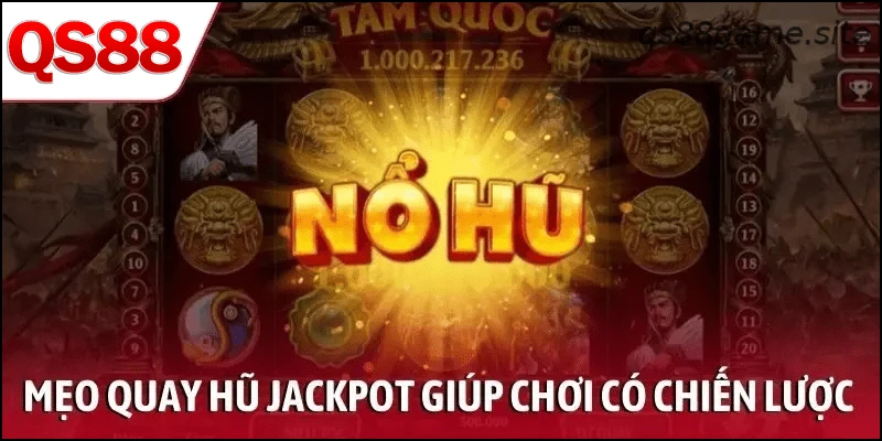 Mẹo quay hũ jackpot giúp người chơi chơi có chiến lược