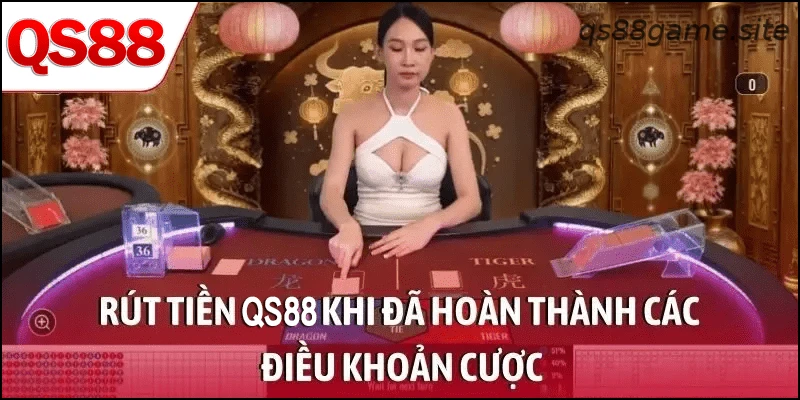 Rút tiền QS88 khi đã hoàn thành các điều khoản cược