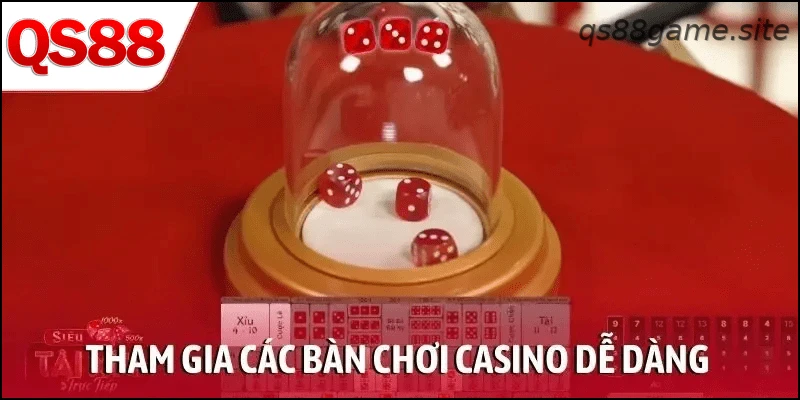 Tham gia các bàn chơi casino dễ dàng