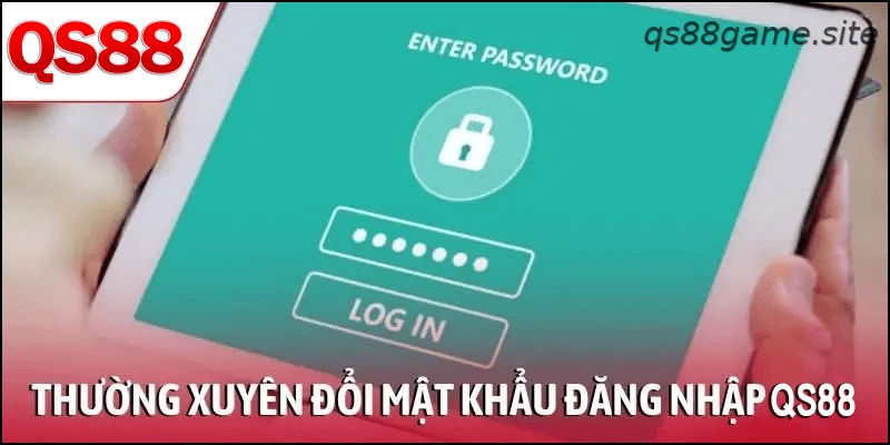 Đổi mật khẩu định kỳ để bảo mật tài khoản QS88