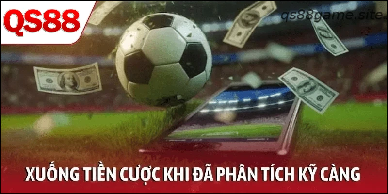 Xuống tiền cược khi đã phân tích các yếu tố kỹ càng